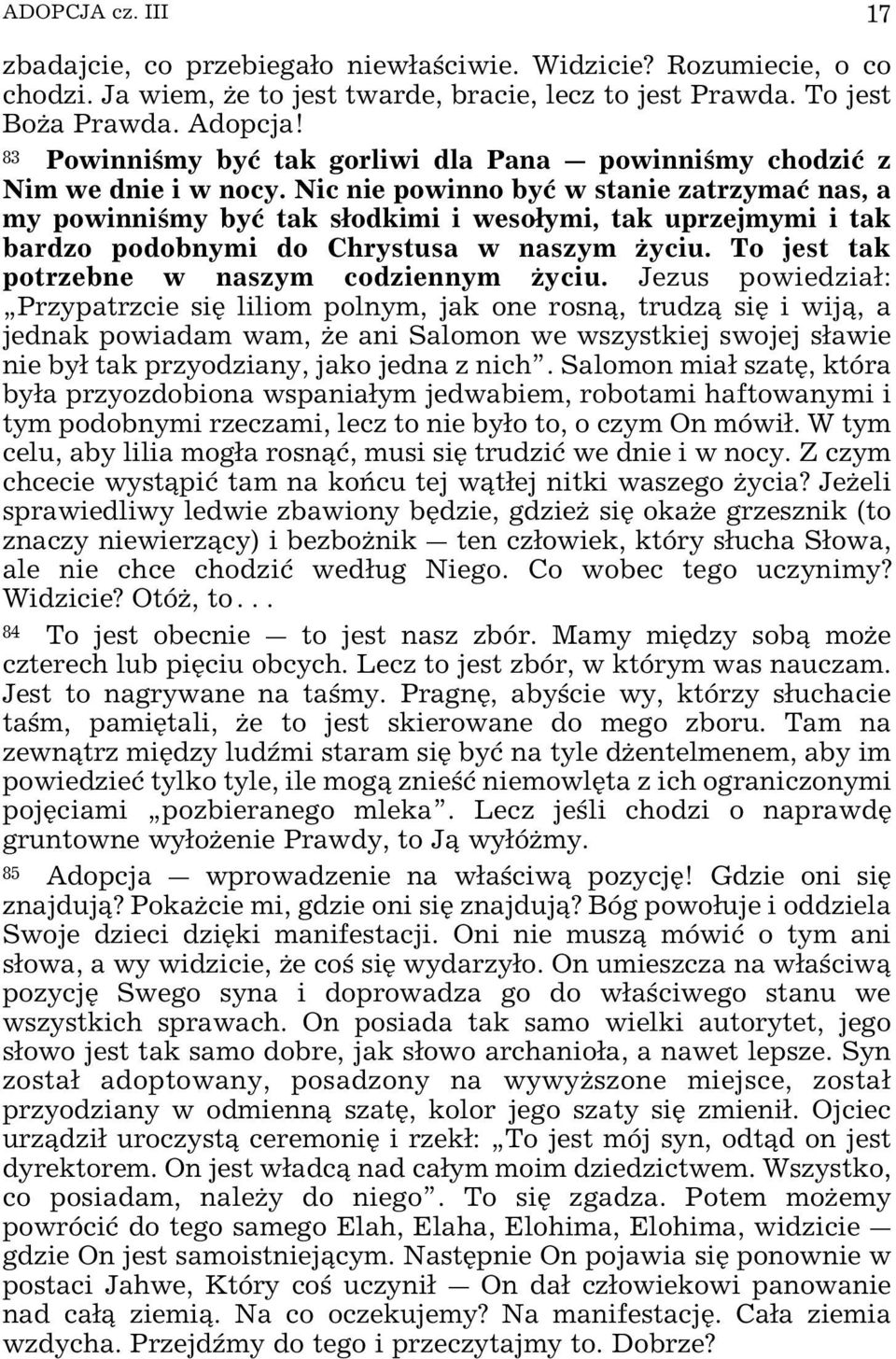 Nic nie powinno byø w stanie zatrzymaø nas, a my powinni my byø tak sodkimi i wesoymi, tak uprzejmymi i tak bardzo podobnymi do Chrystusa w naszym Œyciu.