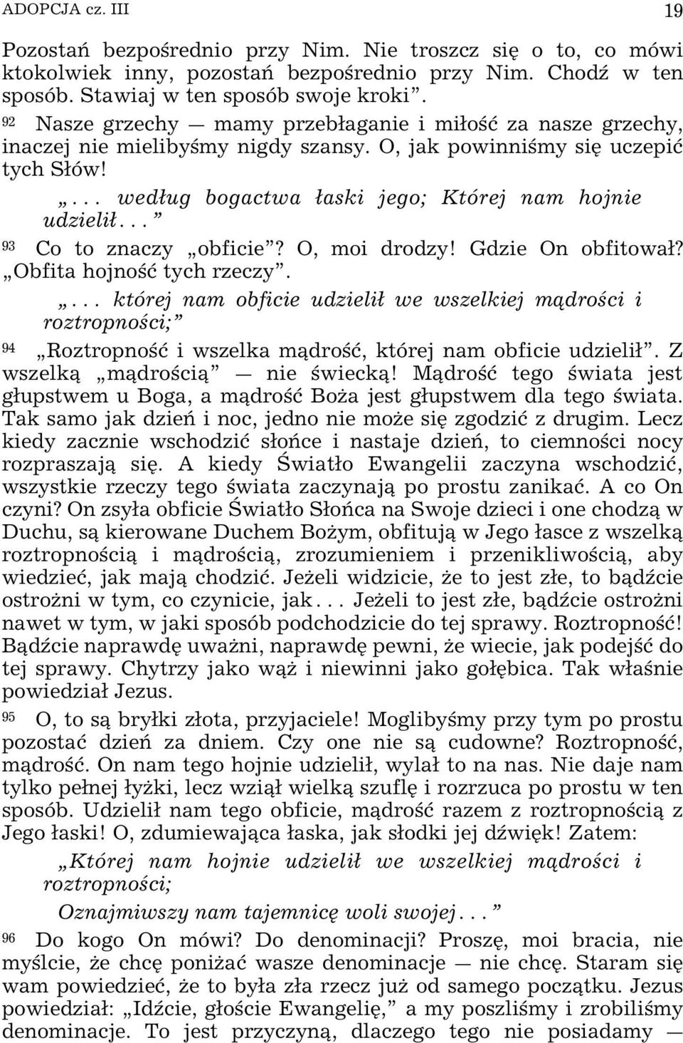 ^ wedug bogactwa aski jego; Której nam hojnie udzieli^ 93 Co to znaczy obficie? O, moi drodzy! Gdzie On obfitowa? Obfita hojno ø tych rzeczy.