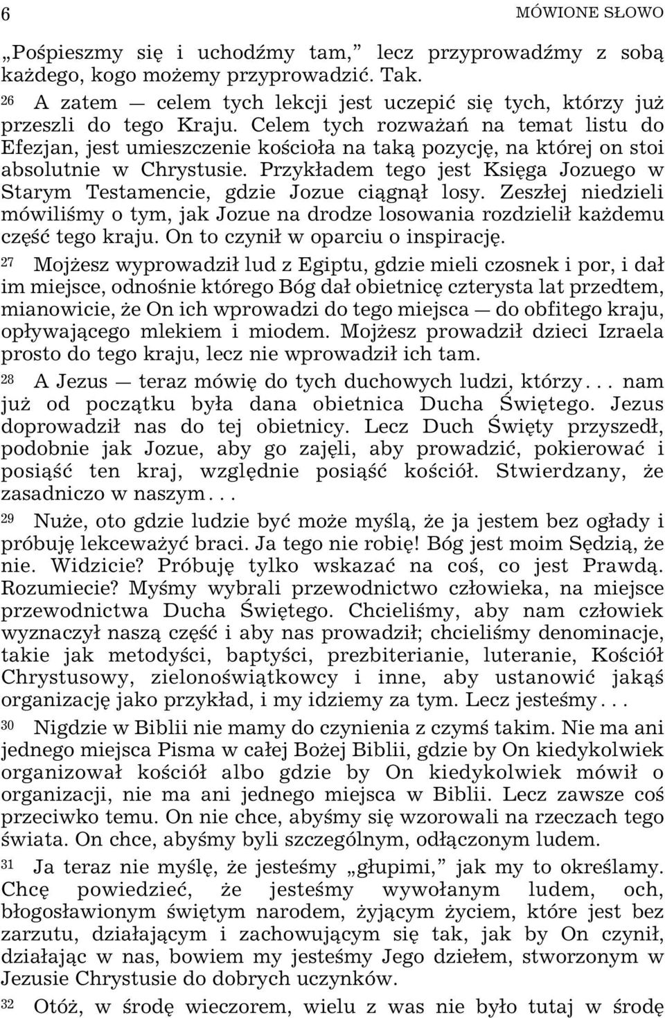 Przykadem tego jest KsiŸga Jozuego w Starym Testamencie, gdzie Jozue ci gn losy. Zeszej niedzieli mówili my o tym, jak Jozue na drodze losowania rozdzieli kaœdemu czÿ ø tego kraju.