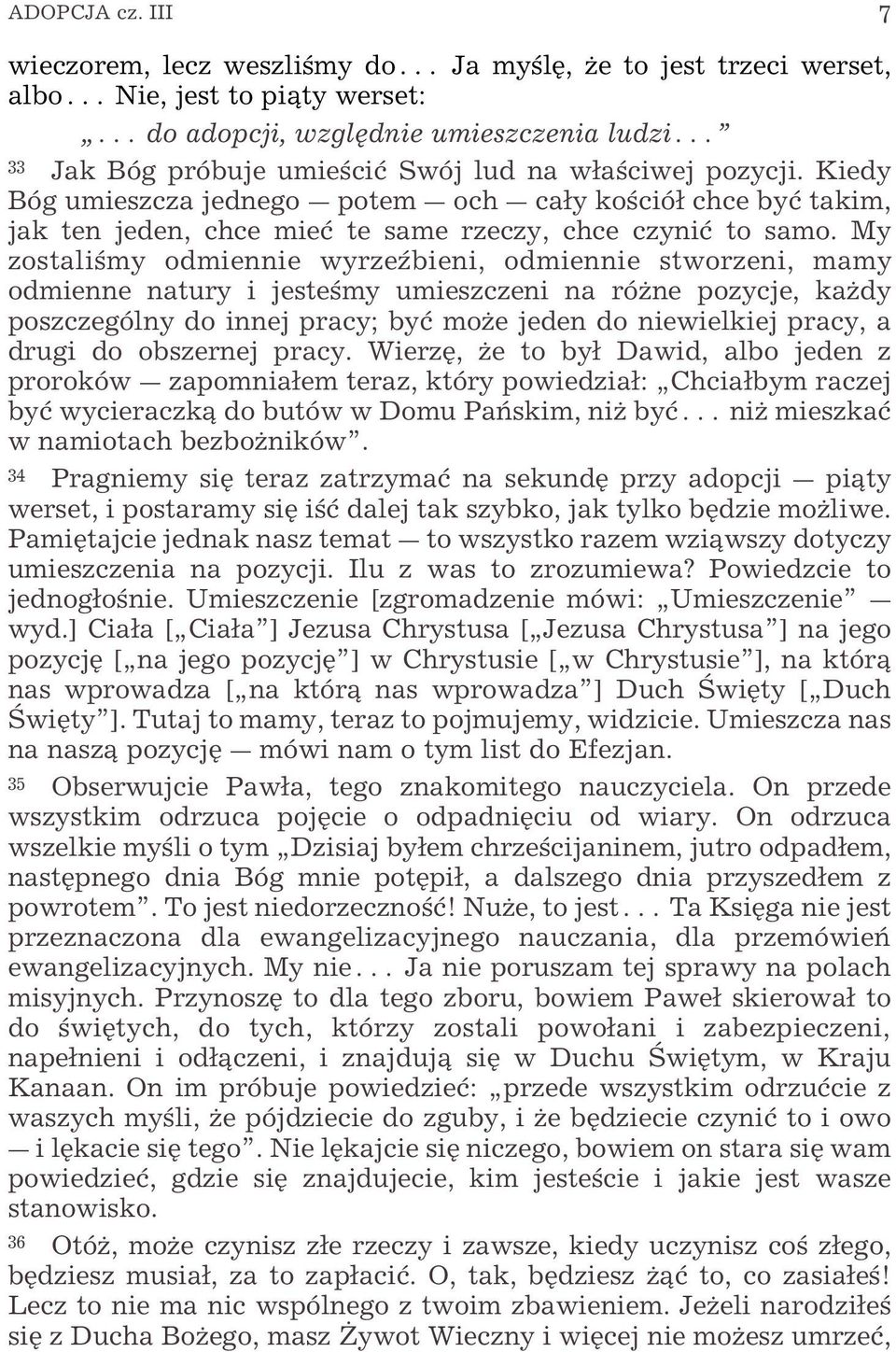 pozycji. Kiedy Bóg umieszcza jednego _ potem _ och _ cay ko ció chce byø takim, jak ten jeden, chce mieø te same rzeczy, chce czyniø to samo.