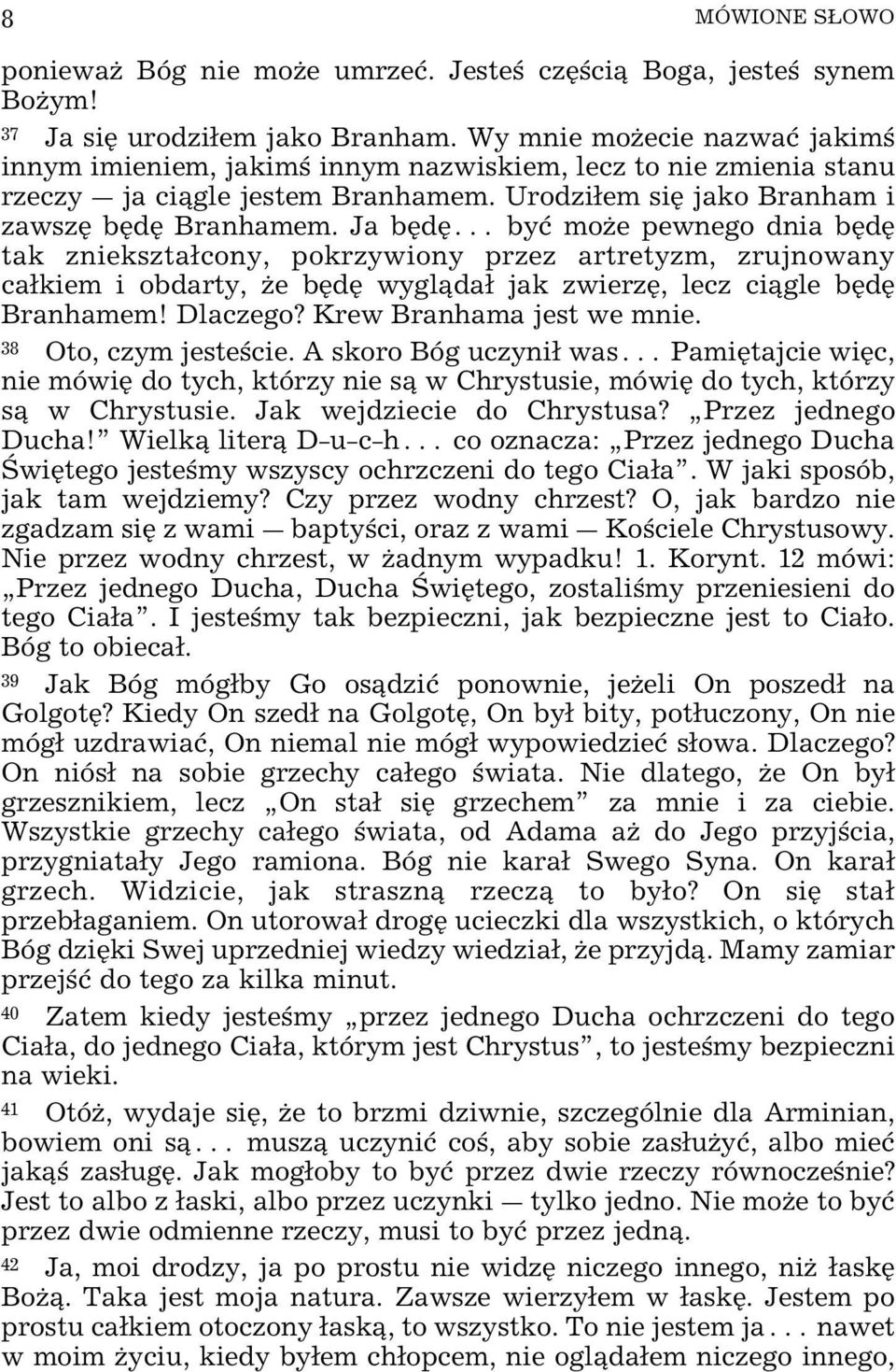 Ja bÿdÿ^ byø moœe pewnego dnia bÿdÿ tak znieksztacony, pokrzywiony przez artretyzm, zrujnowany cakiem i obdarty, Œe bÿdÿ wygl da jak zwierzÿ, lecz ci gle bÿdÿ Branhamem! Dlaczego?