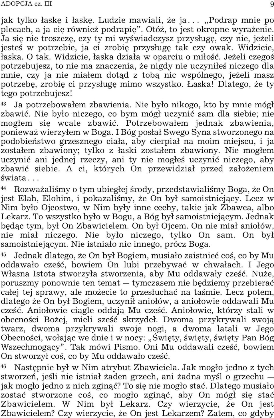 JeŒeli czego potrzebujesz, to nie ma znaczenia, Œe nigdy nie uczynie niczego dla mnie, czy ja nie miaem dot d z tob nic wspólnego, jeœeli masz potrzebÿ, zrobiÿ ci przysugÿ mimo wszystko. ~aska!