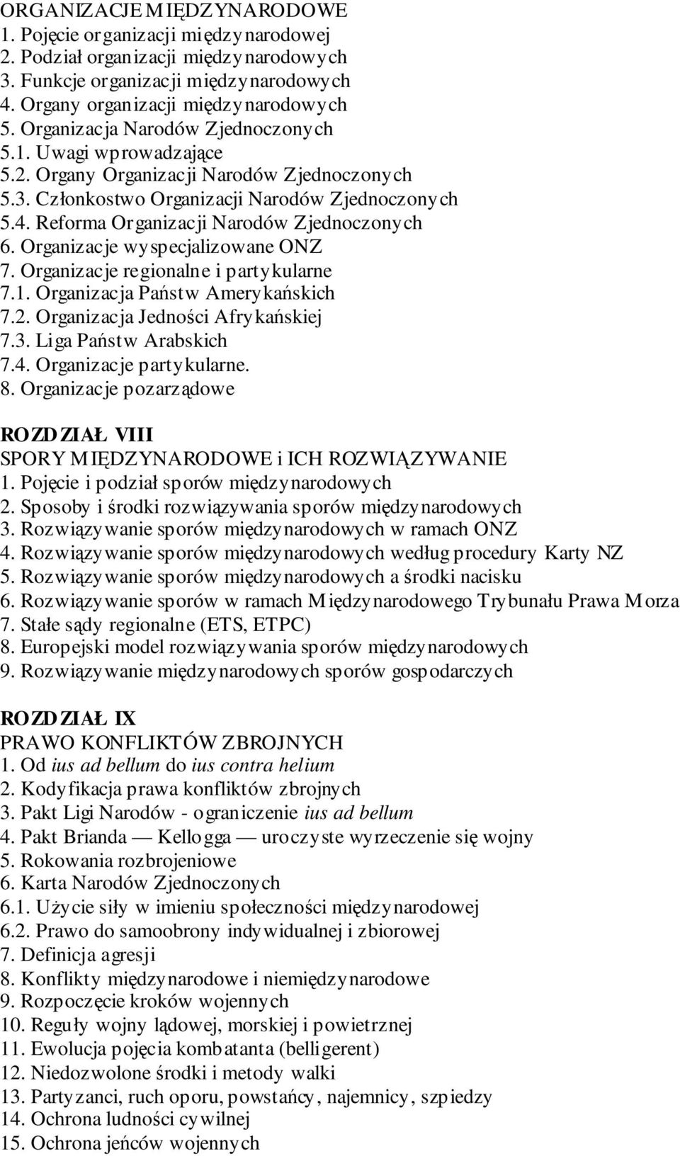 Reforma Organizacji Narodów Zjednoczonych 6. Organizacje wyspecjalizowane ONZ 7. Organizacje regionalne i partykularne 7.1. Organizacja Państw Amerykańskich 7.2. Organizacja Jedności Afrykańskiej 7.3.