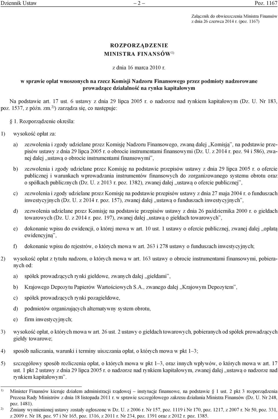 o nadzorze nad rynkiem kapitałowym (Dz. U. Nr 183, poz. 1537, z późn. zm. 2) ) zarządza się, co następuje: 1.