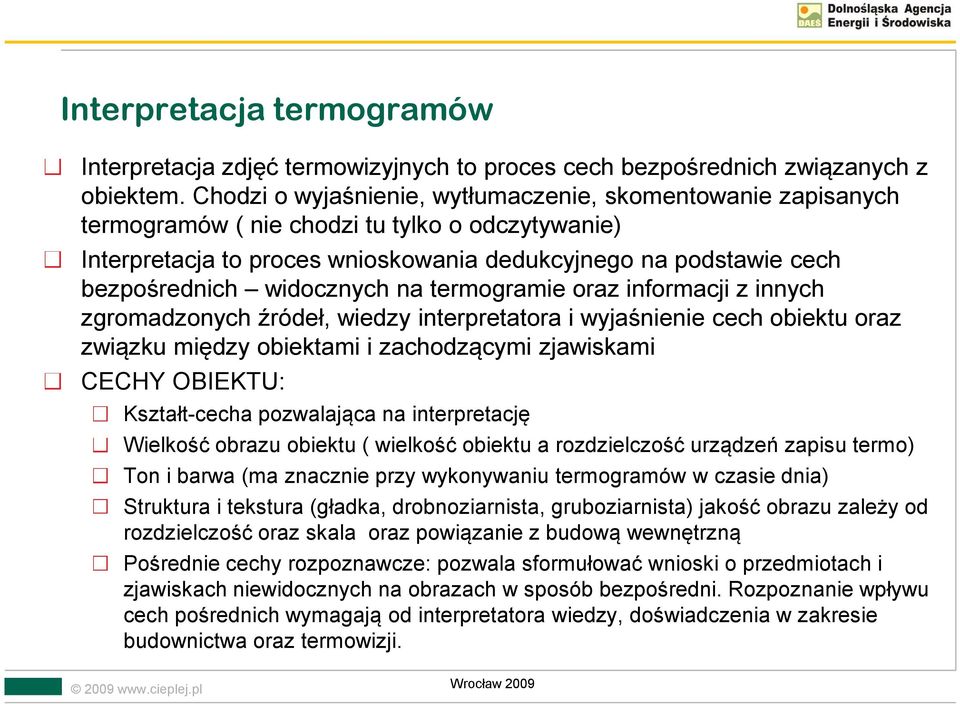 widocznych na termogramie oraz informacji z innych zgromadzonych źródeł, wiedzy interpretatora i wyjaśnienie cech obiektu oraz związku między obiektami i zachodzącymi zjawiskami CECHY OBIEKTU: