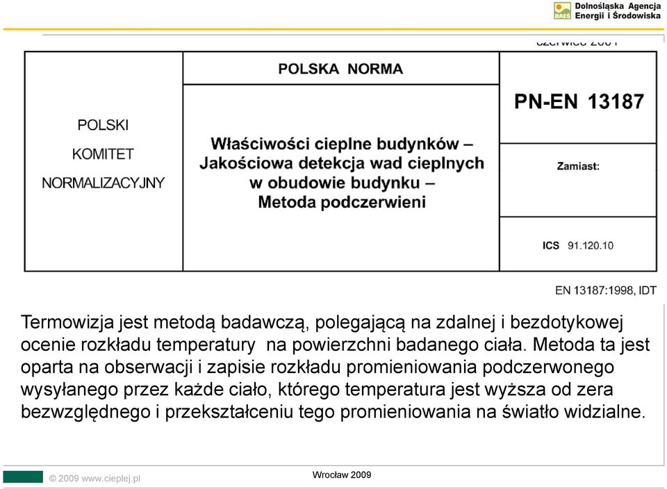 Metoda ta jest oparta na obserwacji i zapisie rozkładu promieniowania podczerwonego wysyłanego