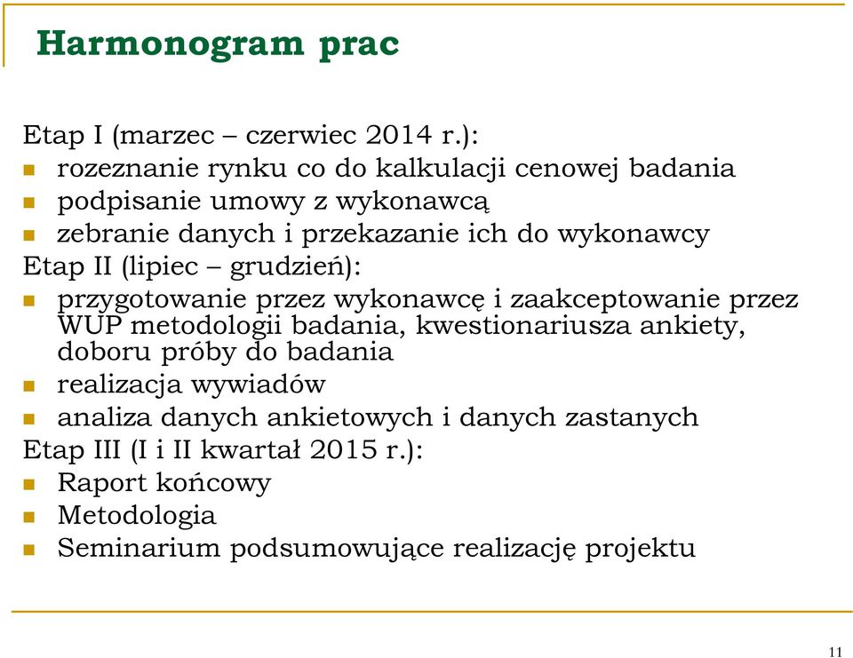 wykonawcy Etap II (lipiec grudzień): przygotowanie przez wykonawcę i zaakceptowanie przez WUP metodologii badania,