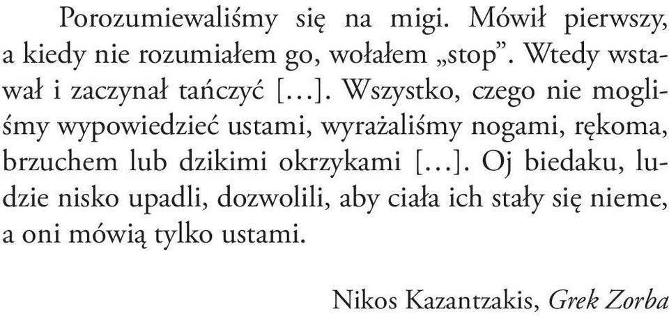 Wszystko, czego nie mogliśmy wypowiedzieć ustami, wyrażaliśmy nogami, rękoma, brzuchem lub