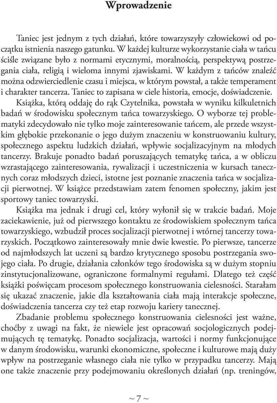 W każdym z tańców znaleźć można odzwierciedlenie czasu i miejsca, w którym powstał, a także temperament i charakter tancerza. Taniec to zapisana w ciele historia, emocje, doświadczenie.