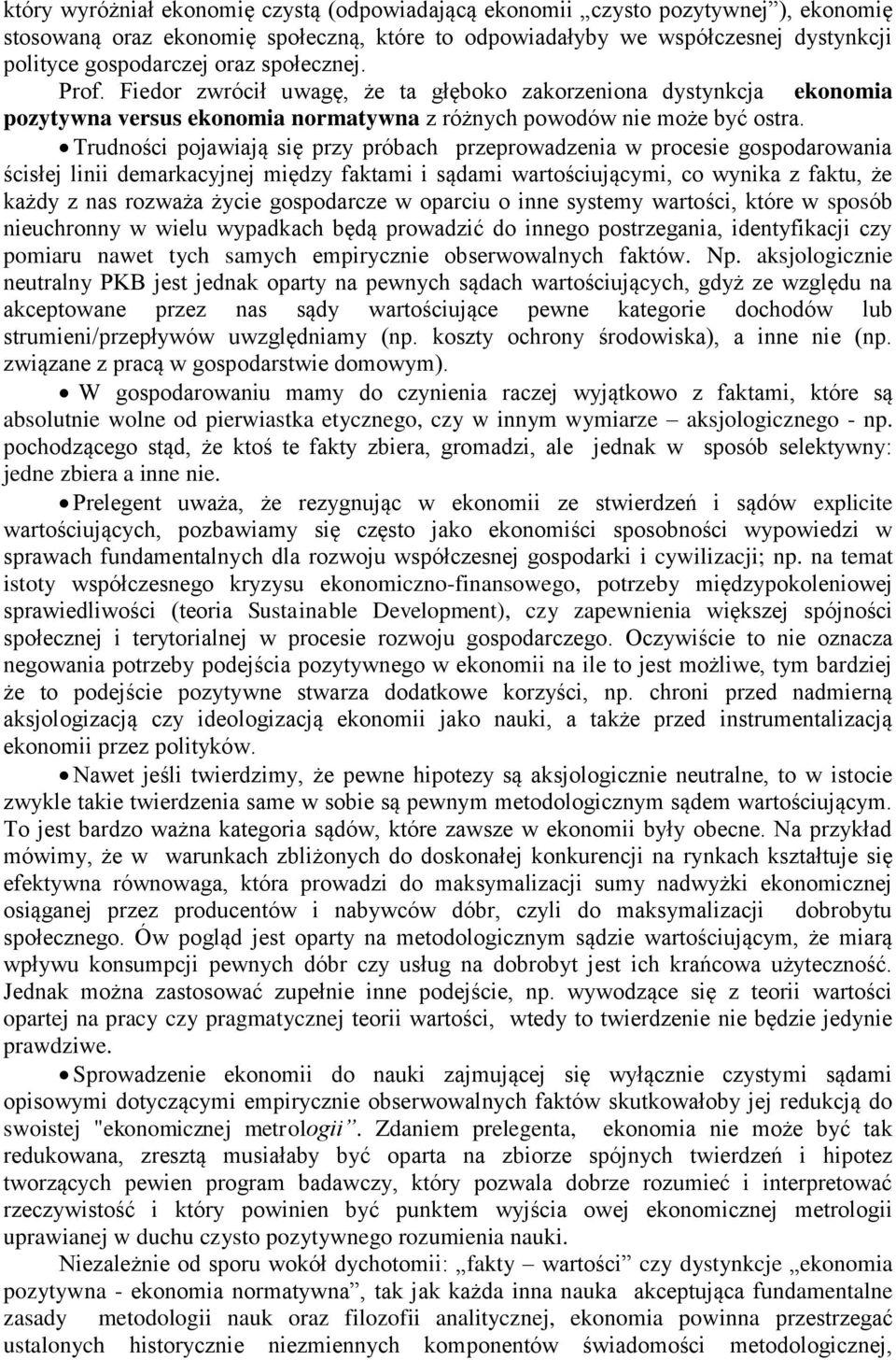 Trudności pojawiają się przy próbach przeprowadzenia w procesie gospodarowania ścisłej linii demarkacyjnej między faktami i sądami wartościującymi, co wynika z faktu, że każdy z nas rozważa życie