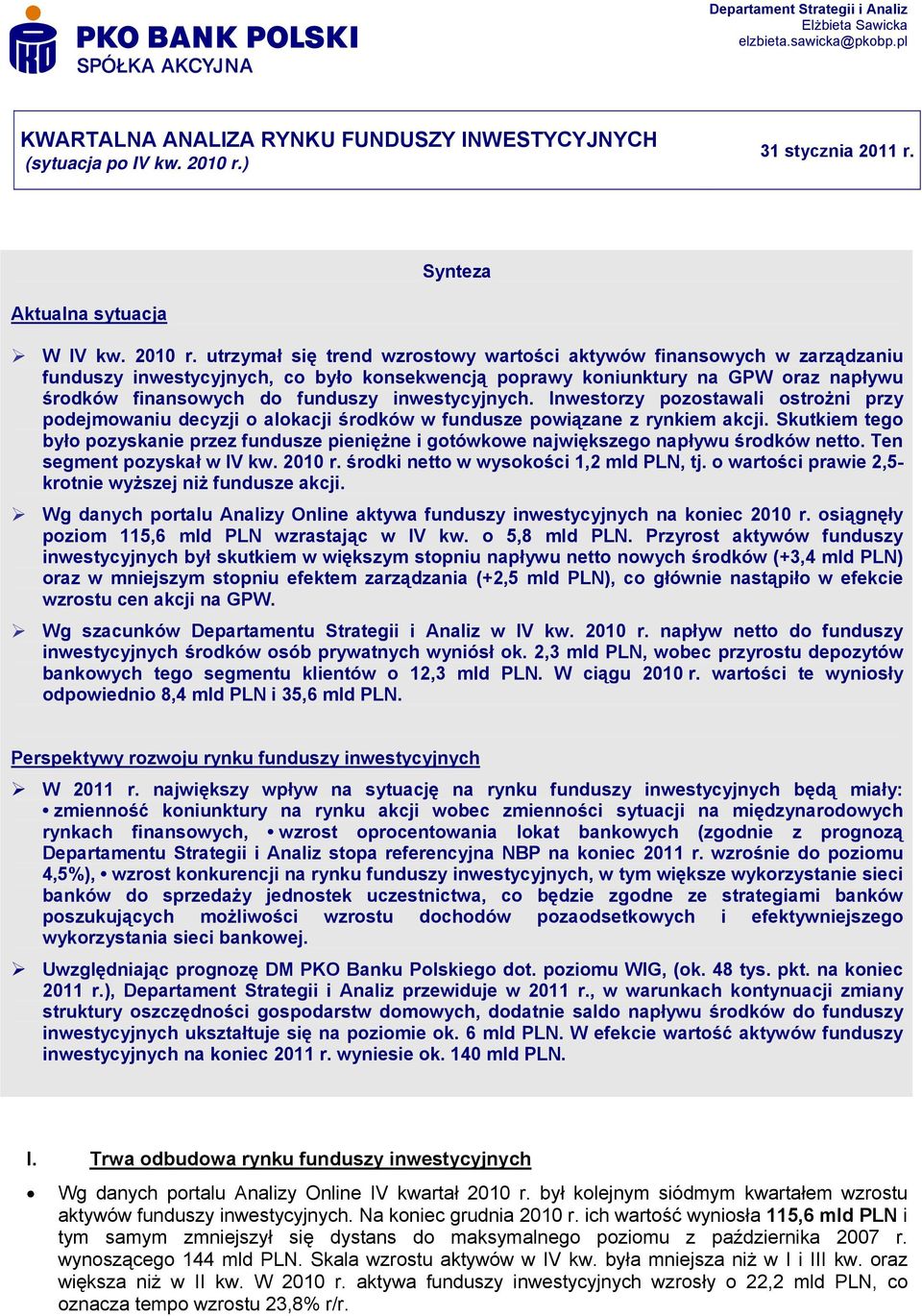 inwestycyjnych. Inwestorzy pozostawali ostrożni przy podejmowaniu decyzji o alokacji środków w fundusze powiązane z rynkiem akcji.