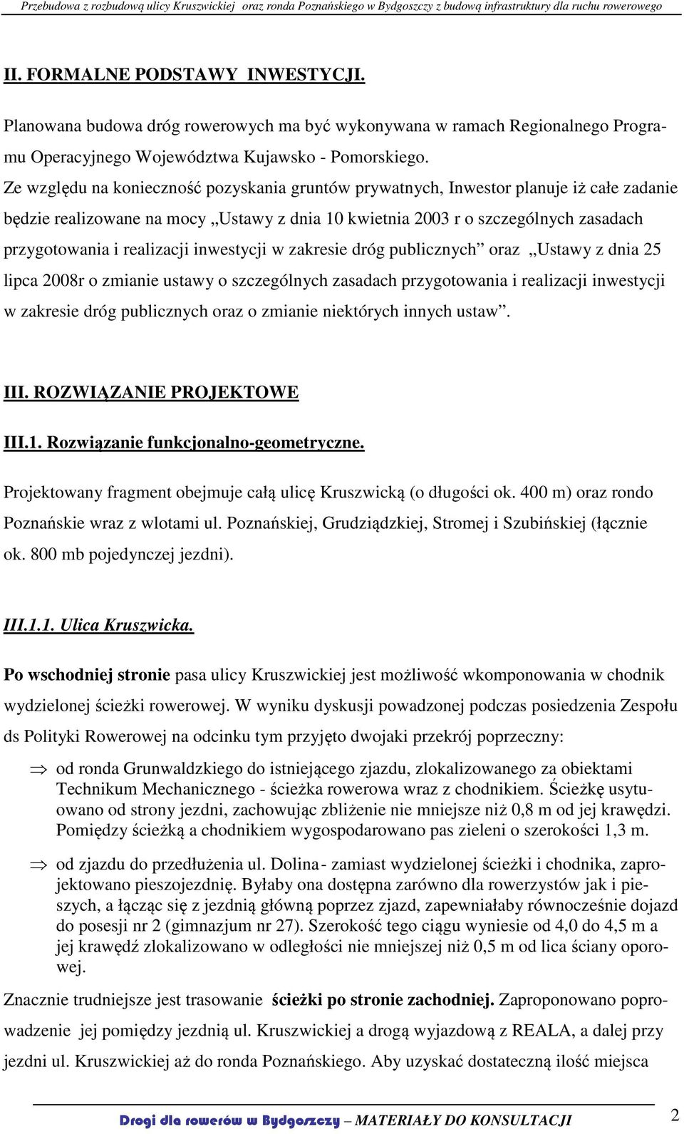 realizacji inwestycji w zakresie dróg publicznych oraz Ustawy z dnia 25 lipca 2008r o zmianie ustawy o szczególnych zasadach przygotowania i realizacji inwestycji w zakresie dróg publicznych oraz o