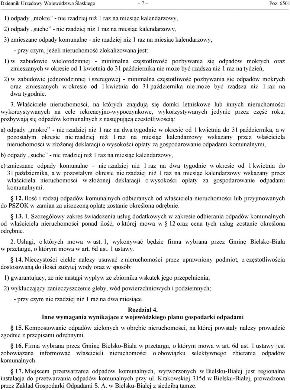 miesiąc kalendarzowy, - przy czym, jeżeli nieruchomość zlokalizowana jest: 1) w zabudowie wielorodzinnej - minimalna częstotliwość pozbywania się odpadów mokrych oraz zmieszanych w okresie od 1