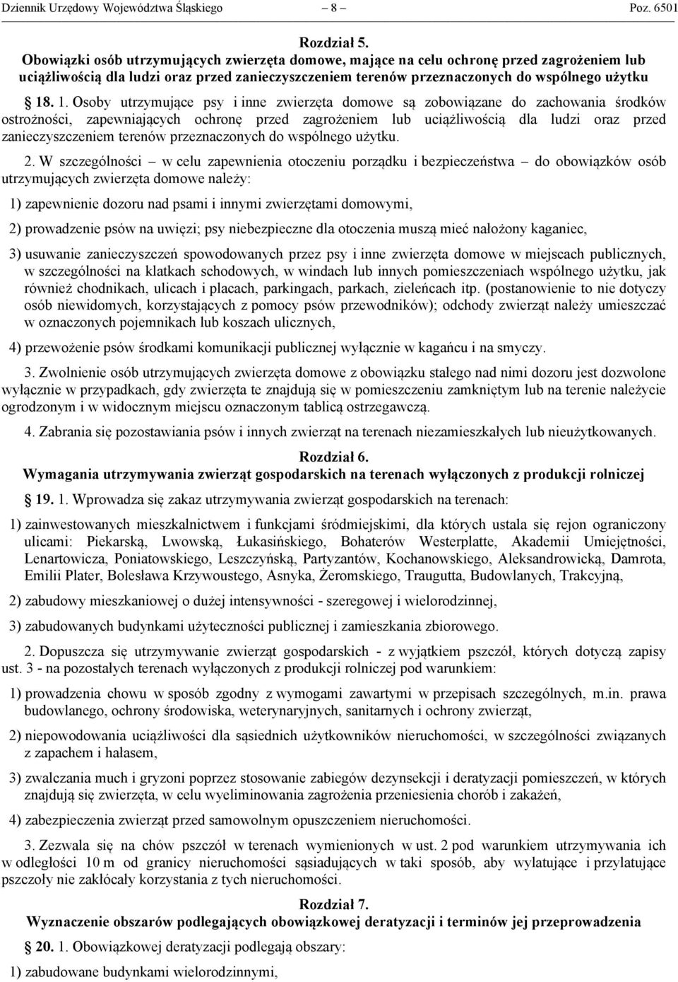 . 1. Osoby utrzymujące psy i inne zwierzęta domowe są zobowiązane do zachowania środków ostrożności, zapewniających ochronę przed zagrożeniem lub uciążliwością dla ludzi oraz przed zanieczyszczeniem