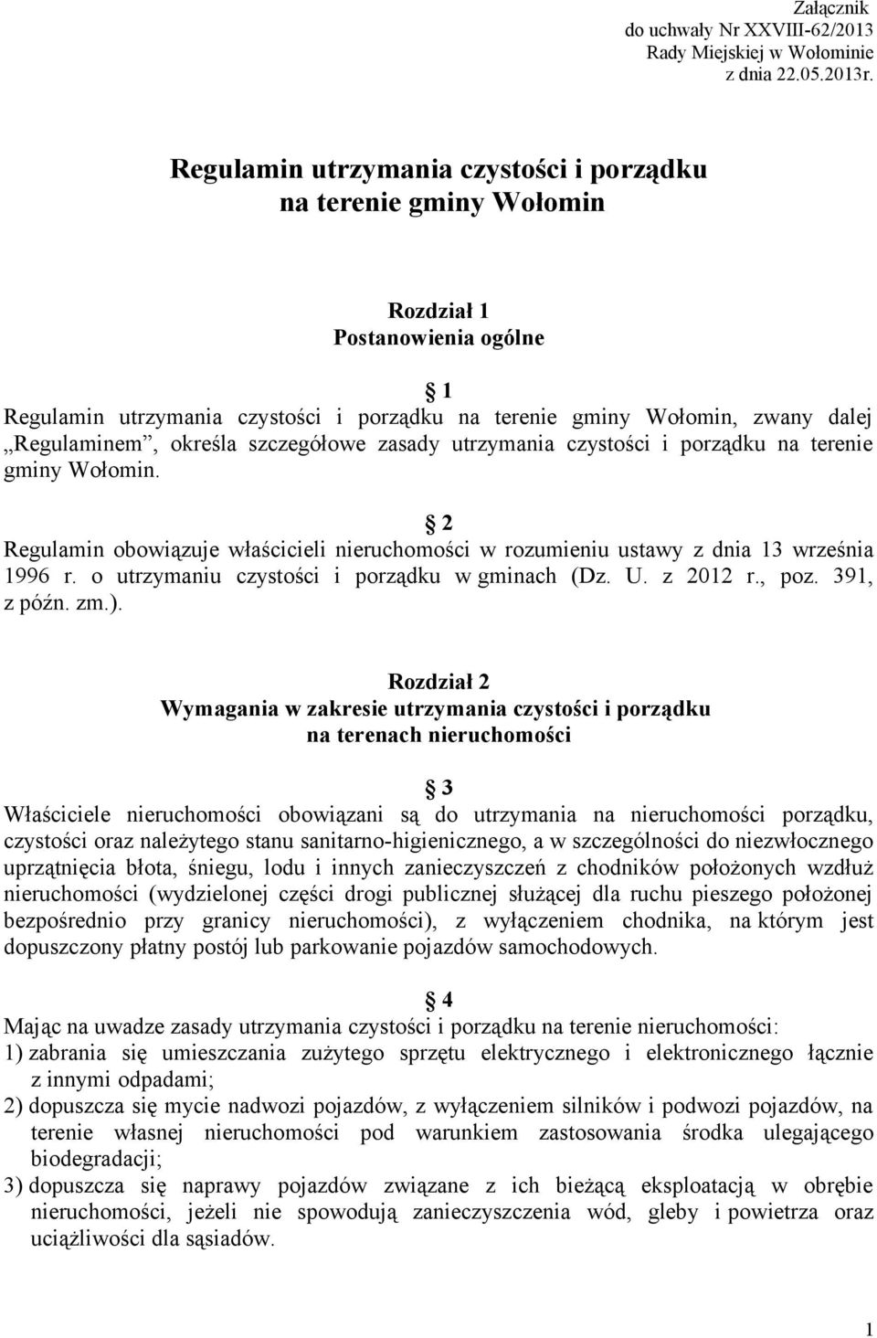 określa szczegółowe zasady utrzymania czystości i porządku na terenie gminy Wołomin. 2 Regulamin obowiązuje właścicieli nieruchomości w rozumieniu ustawy z dnia 13 września 1996 r.