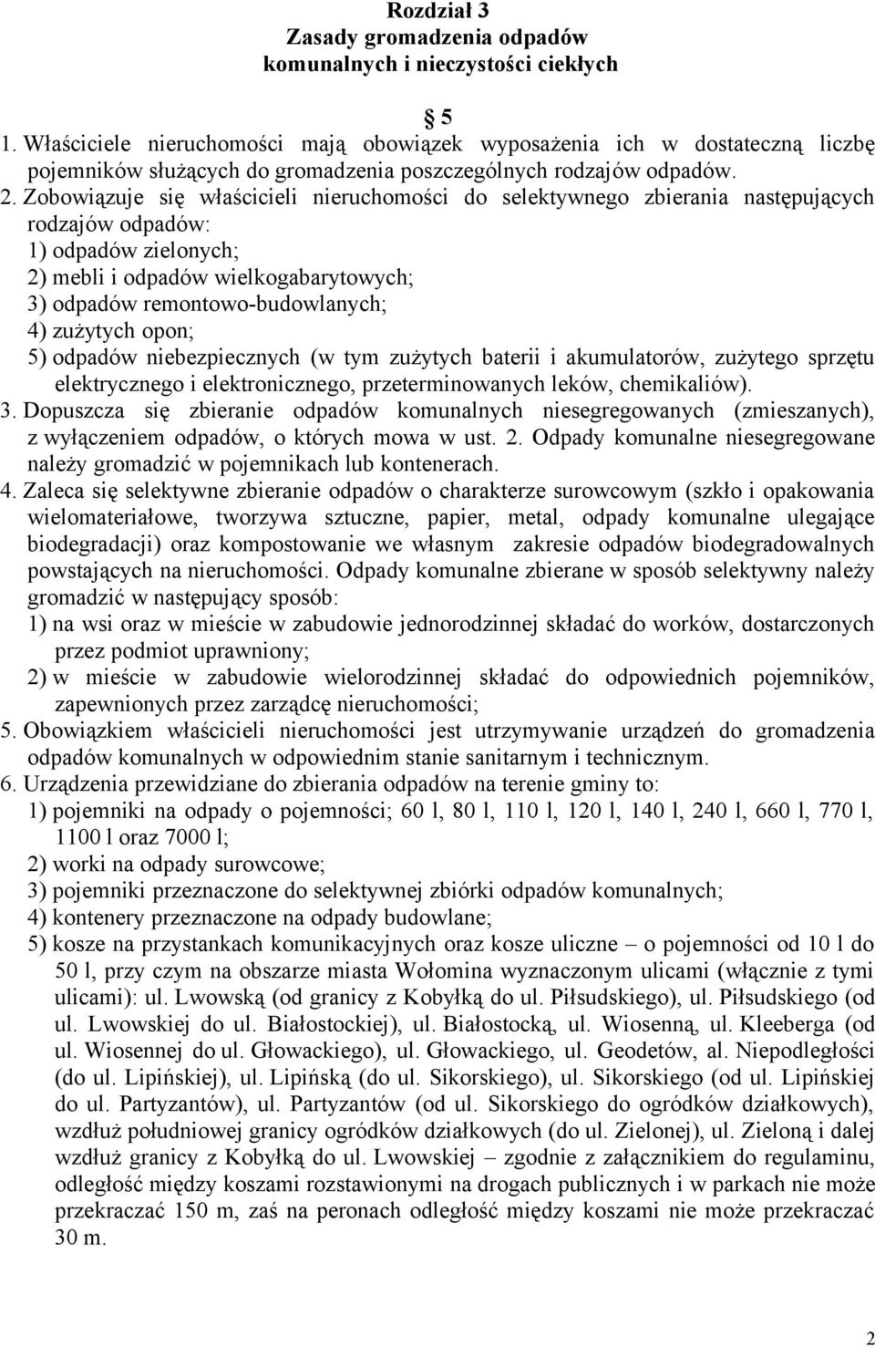 Zobowiązuje się właścicieli nieruchomości do selektywnego zbierania następujących rodzajów odpadów: 1) odpadów zielonych; 2) mebli i odpadów wielkogabarytowych; 3) odpadów remontowo-budowlanych; 4)