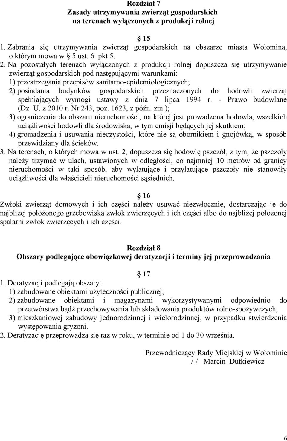 Na pozostałych terenach wyłączonych z produkcji rolnej dopuszcza się utrzymywanie zwierząt gospodarskich pod następującymi warunkami: 1) przestrzegania przepisów sanitarno-epidemiologicznych; 2)