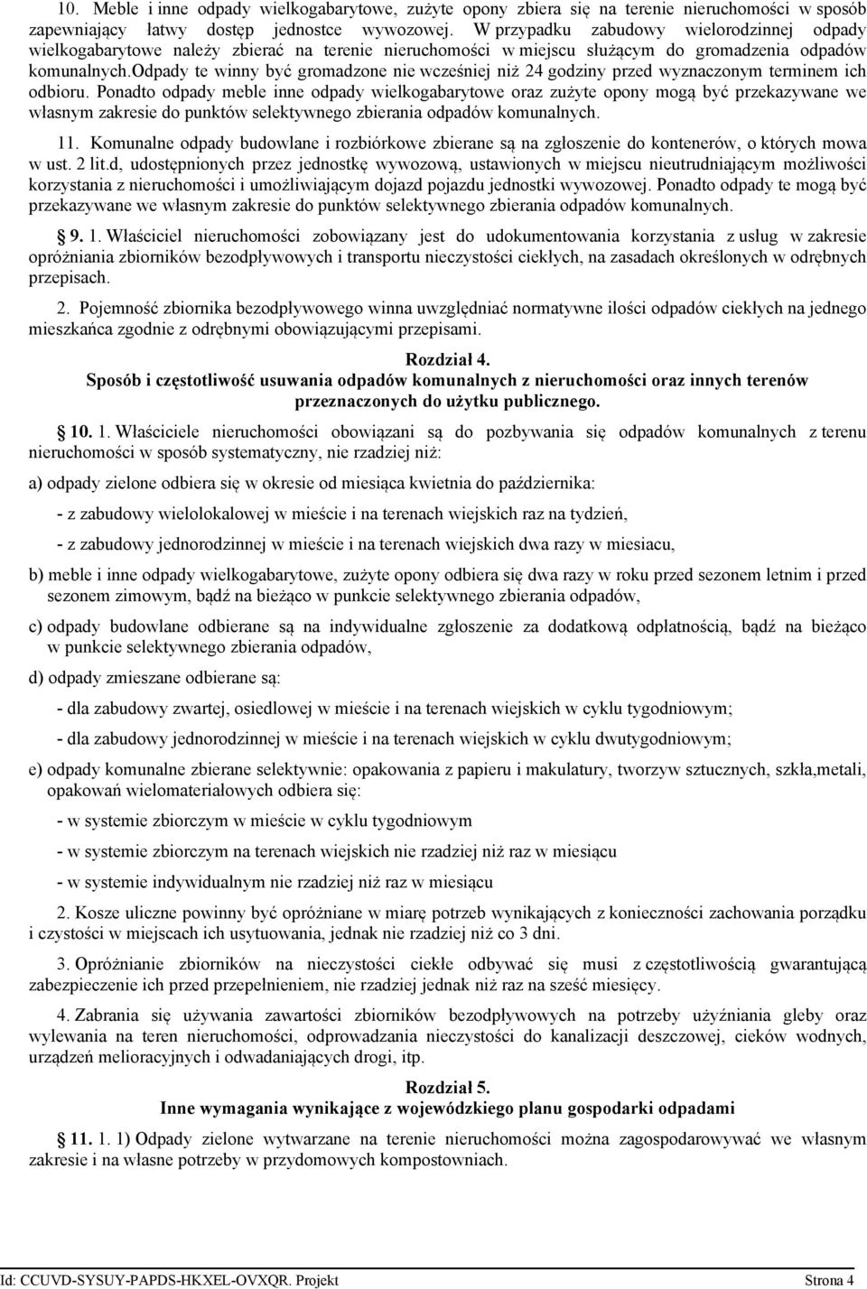 odpady te winny być gromadzone nie wcześniej niż 24 godziny przed wyznaczonym terminem ich odbioru.