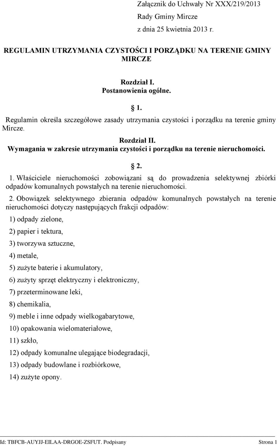 Właściciele nieruchomości zobowiązani są do prowadzenia selektywnej zbiórki odpadów komunalnych powstałych na terenie nieruchomości. 2.