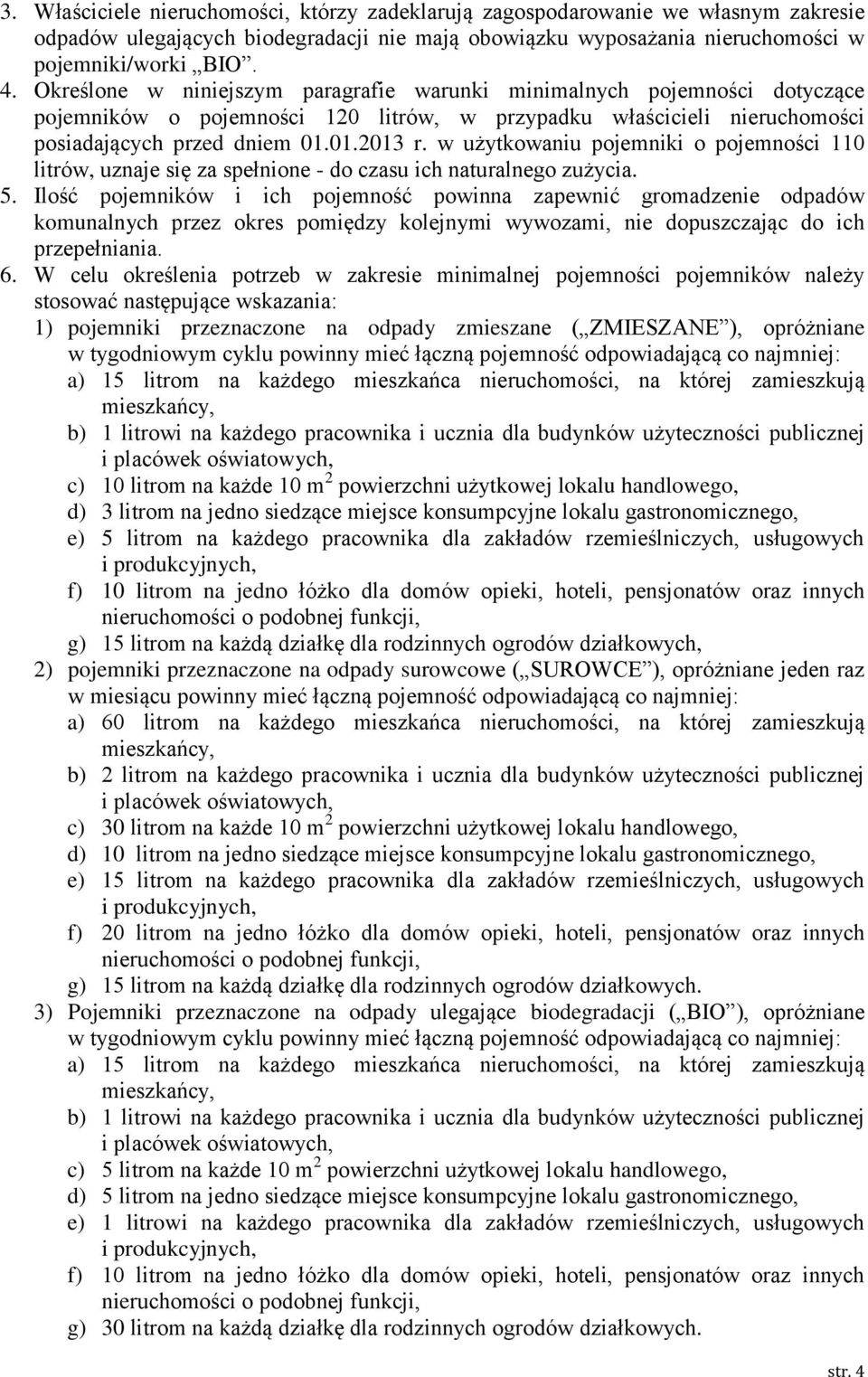 w użytkowaniu pojemniki o pojemności 110 litrów, uznaje się za spełnione - do czasu ich naturalnego zużycia. 5.