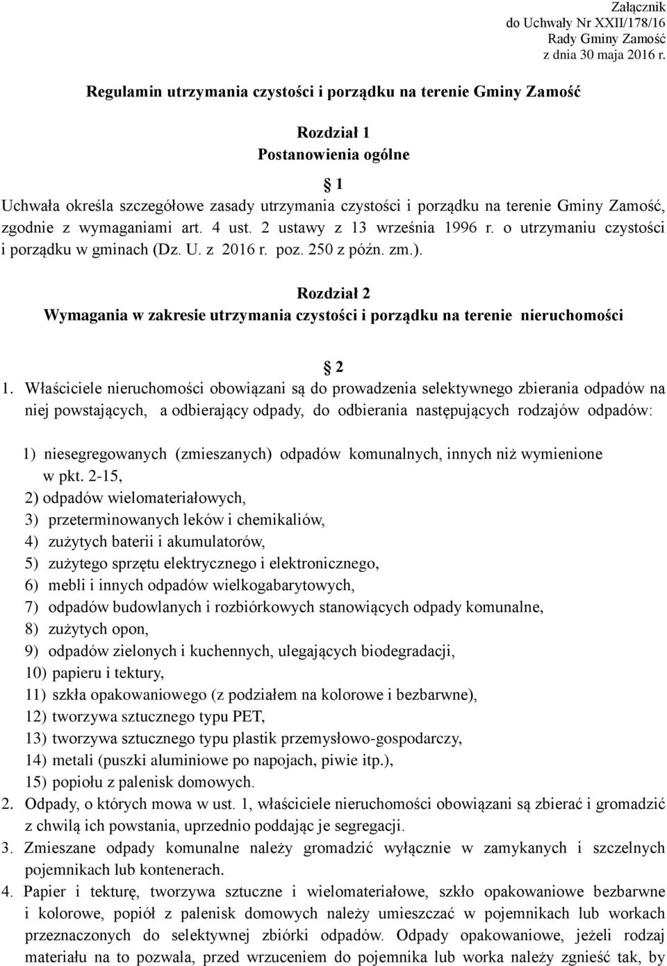 o utrzymaniu czystości i porządku w gminach (Dz. U. z 2016 r. poz. 250 z późn. zm.). Rozdział 2 Wymagania w zakresie utrzymania czystości i porządku na terenie nieruchomości 2 1.