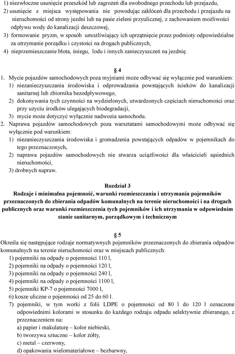 za utrzymanie porządku i czystości na drogach publicznych, 4) nieprzemieszczanie błota, śniegu, lodu i innych zanieczyszczeń na jezdnię. 4 1.