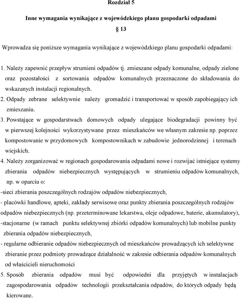 zmieszane odpady komunalne, odpady zielone oraz pozostałości z sortowania odpadów komunalnych przeznaczone do składowania do wskazanych instalacji regionalnych. 2.