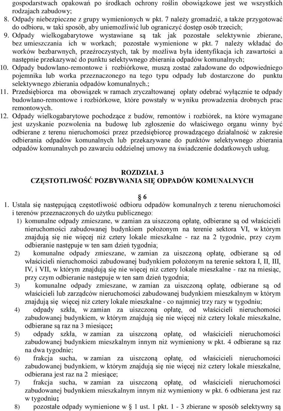 Odpady wielkogabarytowe wystawiane są tak jak pozostałe selektywnie zbierane, bez umieszczania ich w workach; pozostałe wymienione w pkt.