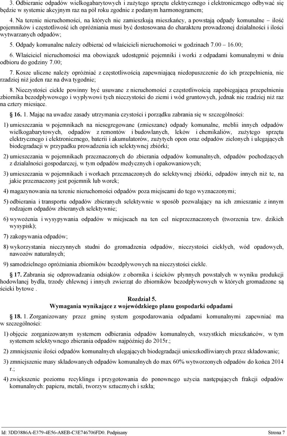 działalności i ilości wytwarzanych odpadów; 5. Odpady komunalne należy odbierać od właścicieli nieruchomości w godzinach 7.00 16.00; 6.