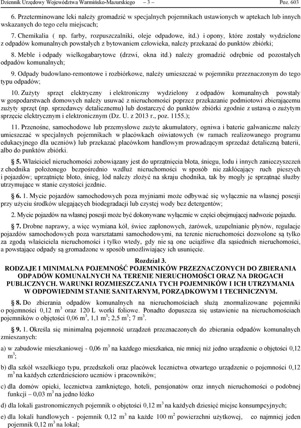 ) i opony, które zostały wydzielone z odpadów komunalnych powstałych z bytowaniem człowieka, należy przekazać do punktów zbiórki; 8. Meble i odpady wielkogabarytowe (drzwi, okna itd.