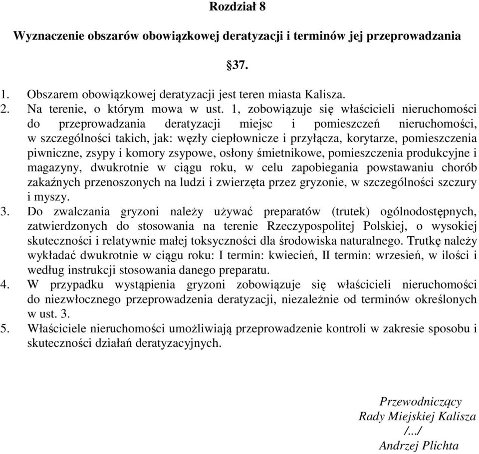 piwniczne, zsypy i komory zsypowe, osłony śmietnikowe, pomieszczenia produkcyjne i magazyny, dwukrotnie w ciągu roku, w celu zapobiegania powstawaniu chorób zakaźnych przenoszonych na ludzi i