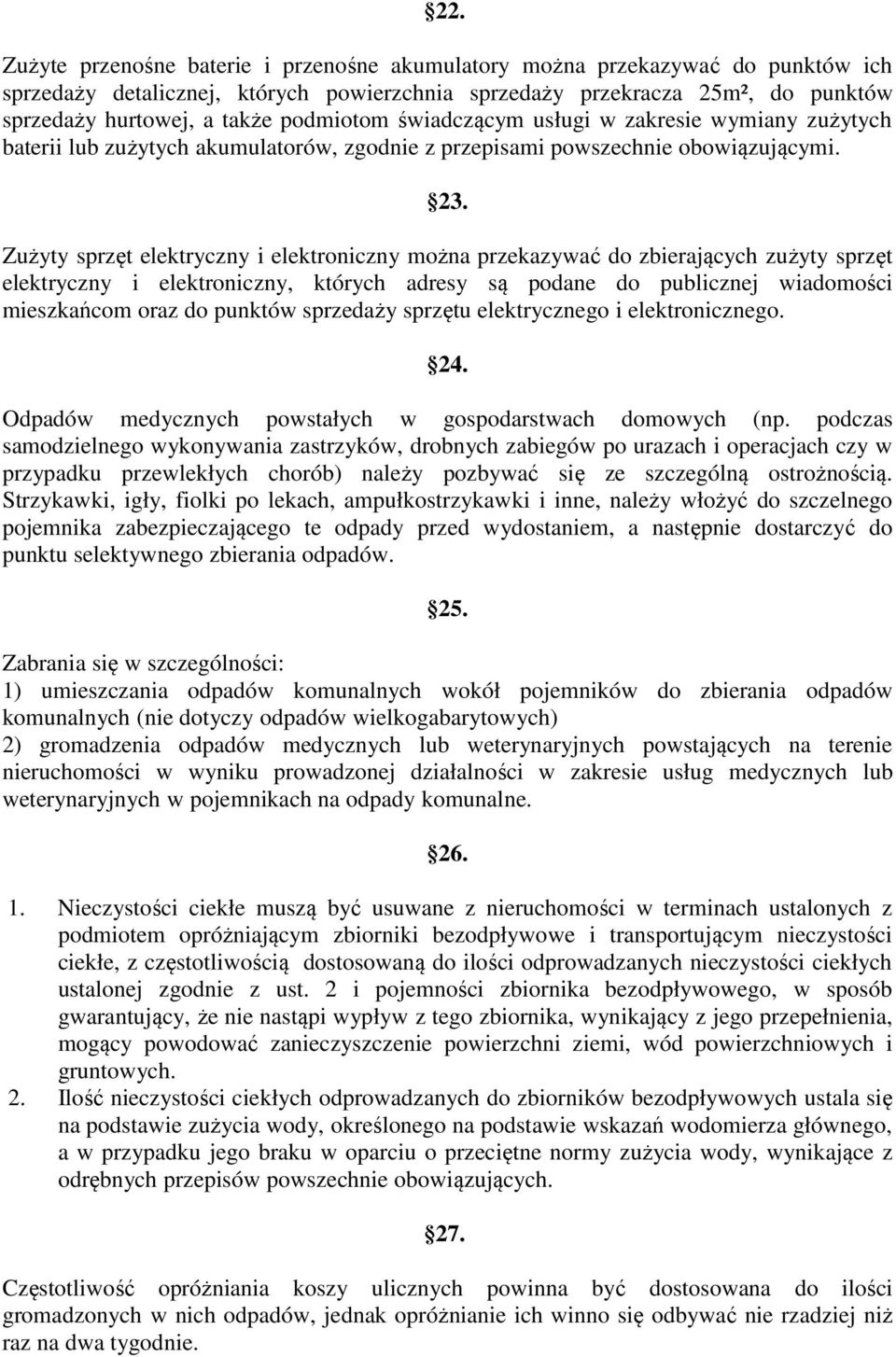 Zużyty sprzęt elektryczny i elektroniczny można przekazywać do zbierających zużyty sprzęt elektryczny i elektroniczny, których adresy są podane do publicznej wiadomości mieszkańcom oraz do punktów