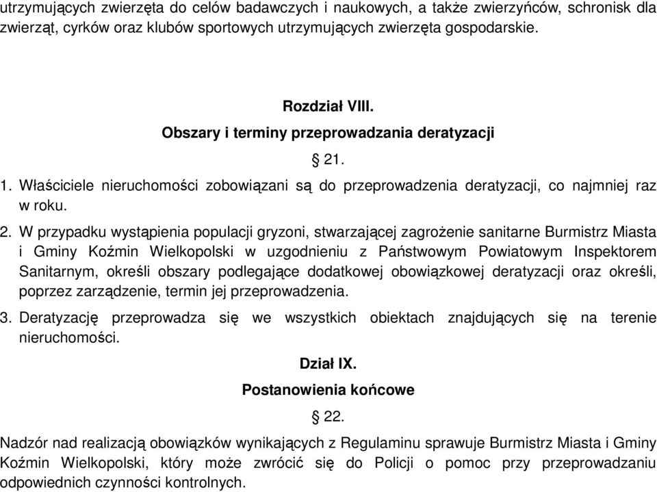 . 1. Właściciele nieruchomości zobowiązani są do przeprowadzenia deratyzacji, co najmniej raz w roku. 2.