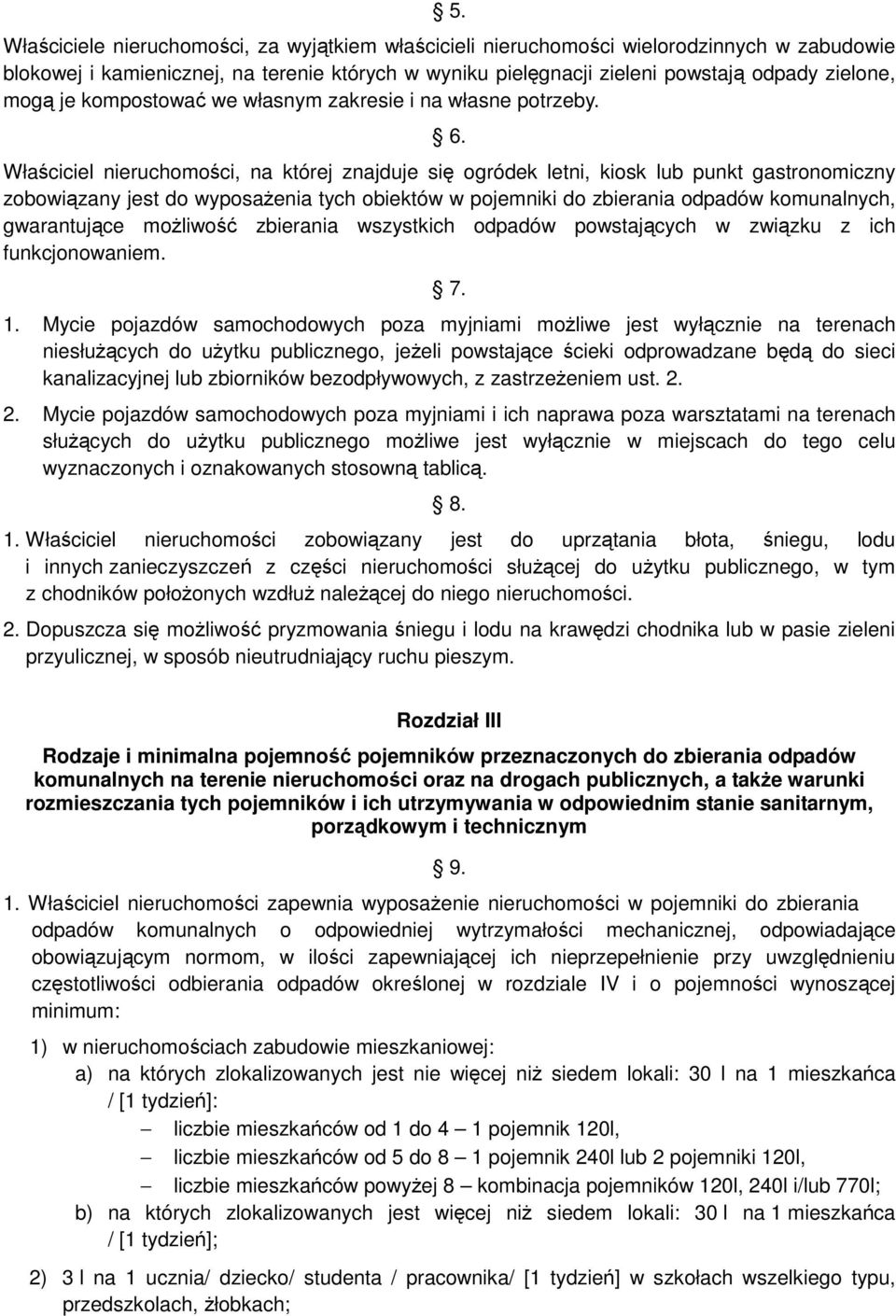 Właściciel nieruchomości, na której znajduje się ogródek letni, kiosk lub punkt gastronomiczny zobowiązany jest do wyposaŝenia tych obiektów w pojemniki do zbierania odpadów komunalnych, gwarantujące