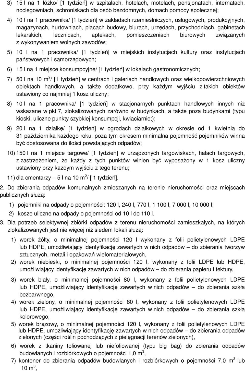 pomieszczeniach biurowych związanych z wykonywaniem wolnych zawodów; 5) 10 l na 1 pracownika/ [1 tydzień] w miejskich instytucjach kultury oraz instytucjach państwowych i samorządowych; 6) 15 l na 1