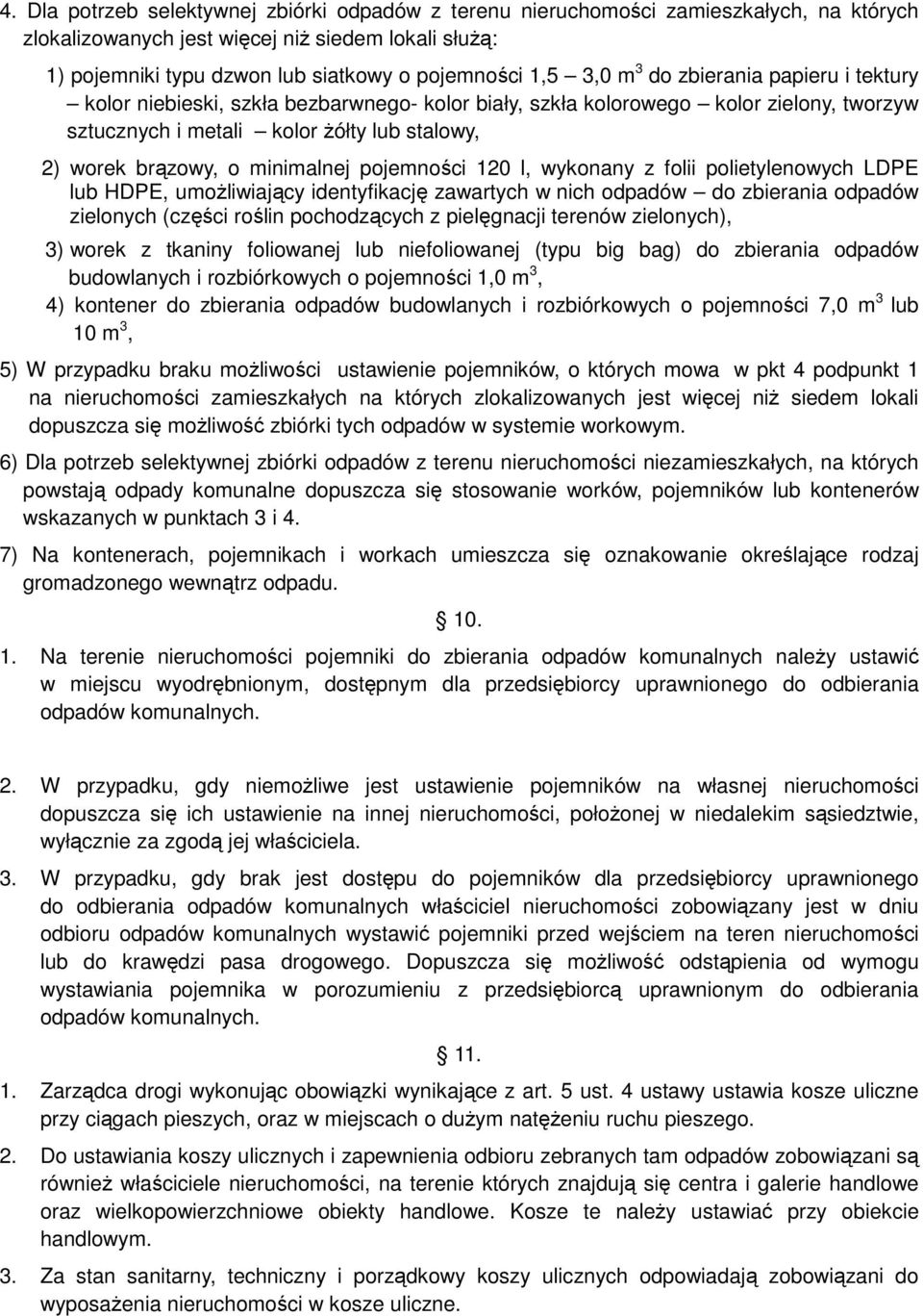 minimalnej pojemności 120 l, wykonany z folii polietylenowych LDPE lub HDPE, umoŝliwiający identyfikację zawartych w nich odpadów do zbierania odpadów zielonych (części roślin pochodzących z