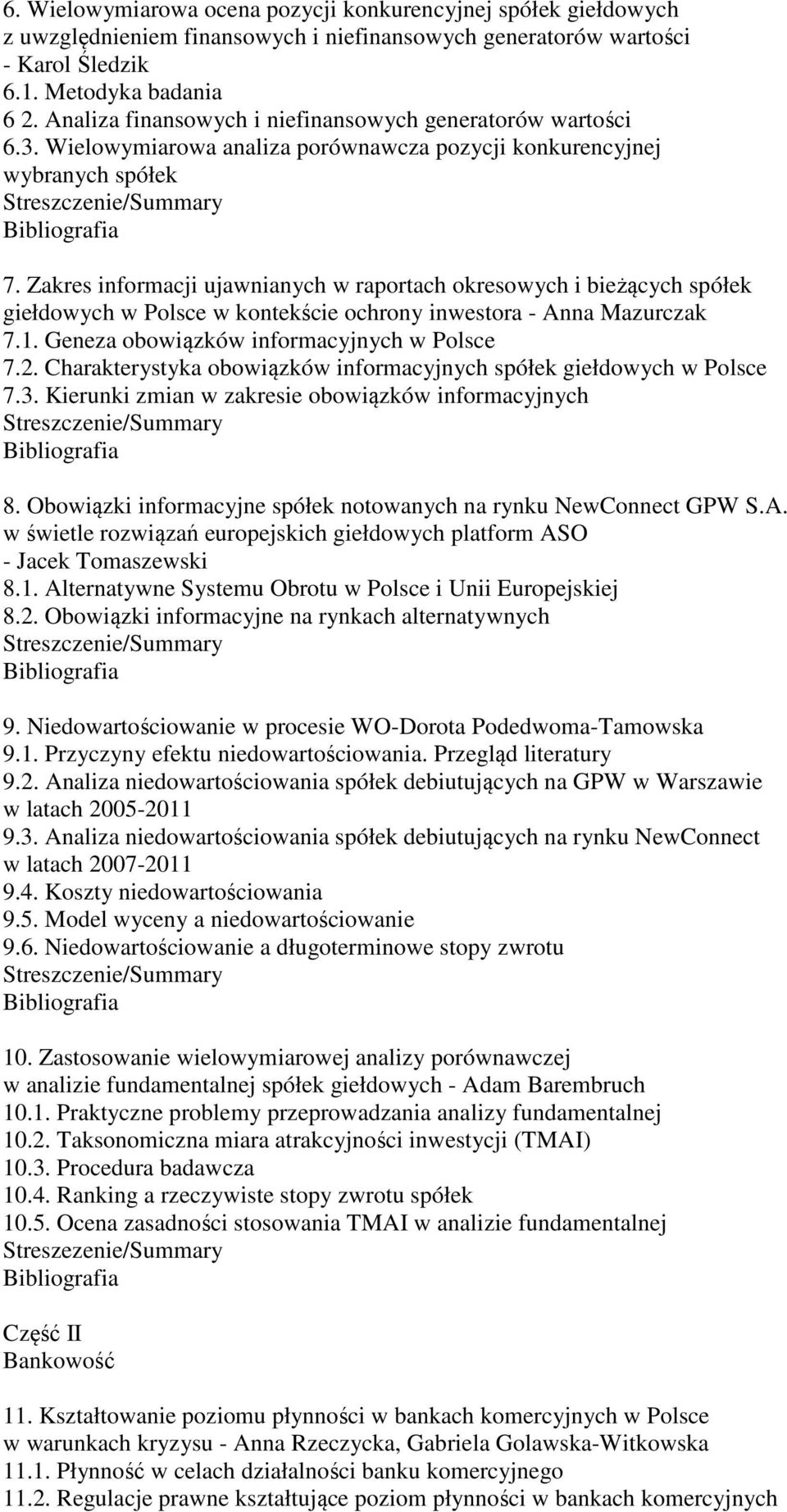 Zakres informacji ujawnianych w raportach okresowych i bieżących spółek giełdowych w Polsce w kontekście ochrony inwestora - Anna Mazurczak 7.1. Geneza obowiązków informacyjnych w Polsce 7.2.