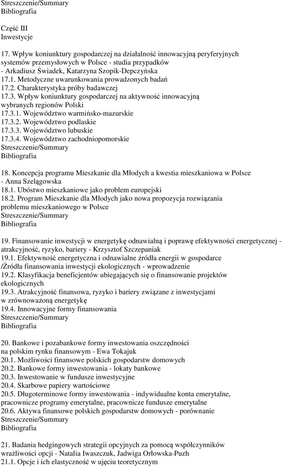 .1. Metodyczne uwarunkowania prowadzonych badań 17.2. Charakterystyka próby badawczej 17.3. Wpływ koniunktury gospodarczej na aktywność innowacyjną wybranych regionów Polski 17.3.1. Województwo warmińsko-mazurskie 17.