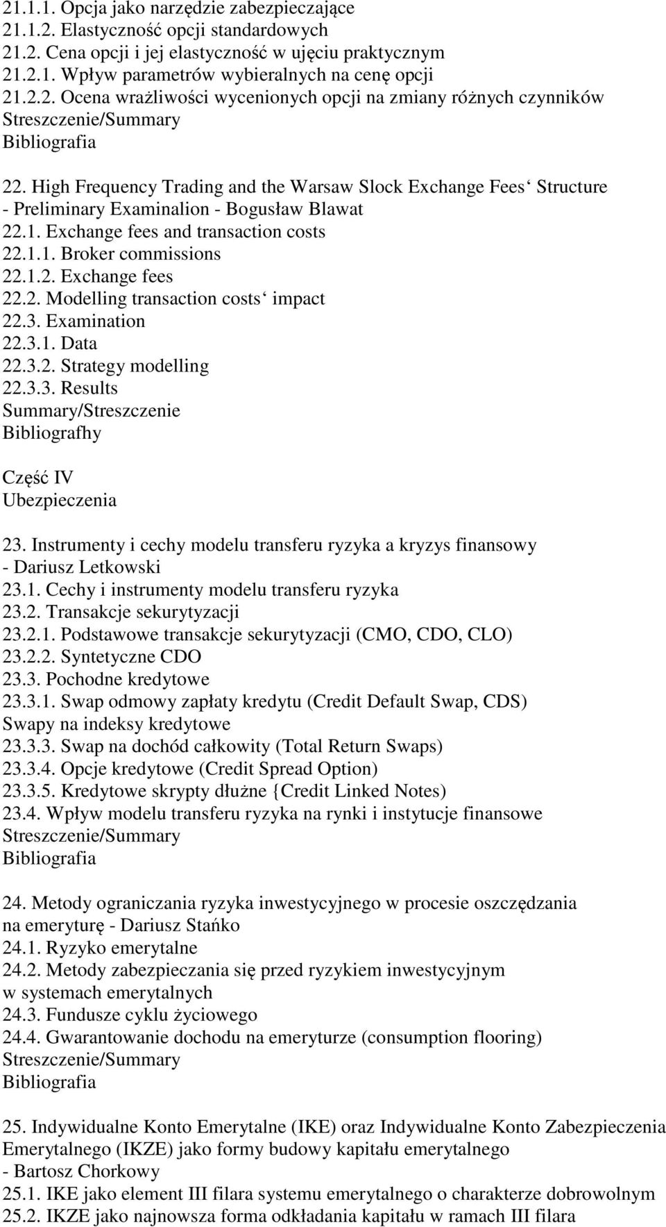 2. Modelling transaction costs impact 22.3. Examination 22.3.1. Data 22.3.2. Strategy modelling 22.3.3. Results Summary/Streszczenie Bibliografhy Część IV Ubezpieczenia 23.