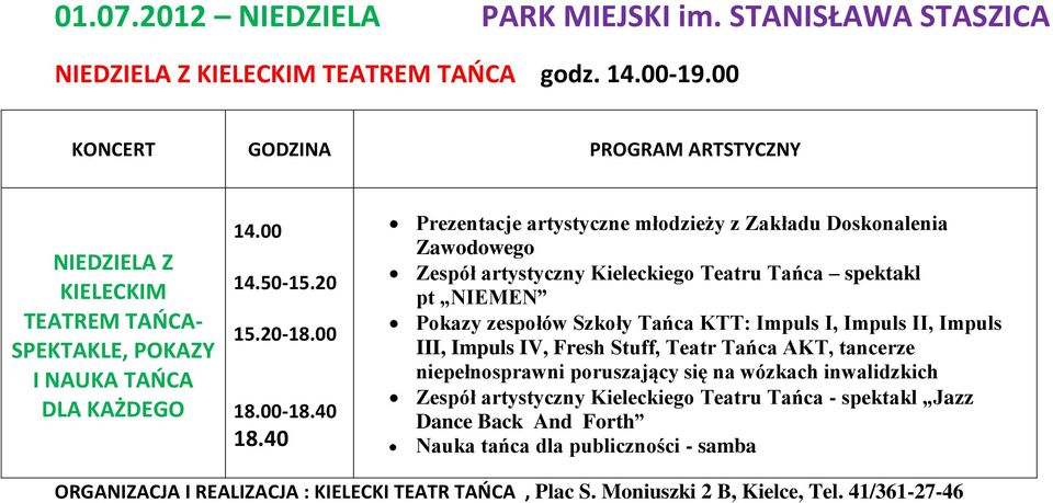 40 Prezentacje artystyczne młodzieży z Zakładu Doskonalenia Zawodowego Zespół artystyczny Kieleckiego Teatru Tańca spektakl pt NIEMEN Pokazy zespołów Szkoły Tańca KTT: Impuls I, Impuls II, Impuls