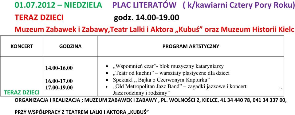 00 Wspomnień czar - blok muzyczny kataryniarzy Teatr od kuchni warsztaty plastyczne dla dzieci 16.00-17.00 Spektakl Bajka o Czerwonym Kapturku 17.00-19.