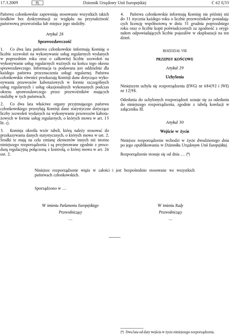 Co dwa lata państwa członkowskie informują Komisję o liczbie zezwoleń na wykonywanie usług regularnych wydanych w poprzednim roku oraz o całkowitej liczbie zezwoleń na wykonywanie usług regularnych