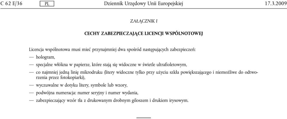 zabezpieczeń: hologram, specjalne włókna w papierze, które stają się widoczne w świetle ultrafioletowym, co najmniej jedną linię mikrodruku