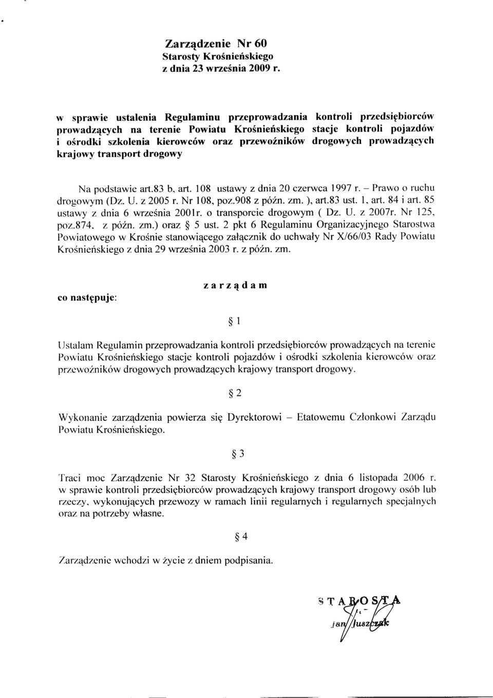 drogowych prowadzących krajowy transport drogowy Na podstawie art.83 b, art. I 08 ustawy z dnia 20 czerwca 1997 r. - Prawo o ruchu drogowym (Dz. U. z 2005 r. Nr 108, poz.908 z późn. zm. ), art.83 ust.