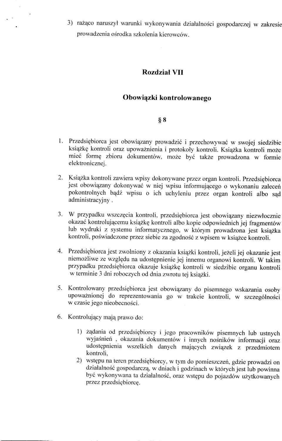 Książka kontroli może mieć formę zbioru dokumentów, może być także prowadzona w formie elektronicznej. 2. Książka kontroli zawiera wpisy dokonywane przez organ kontroli.