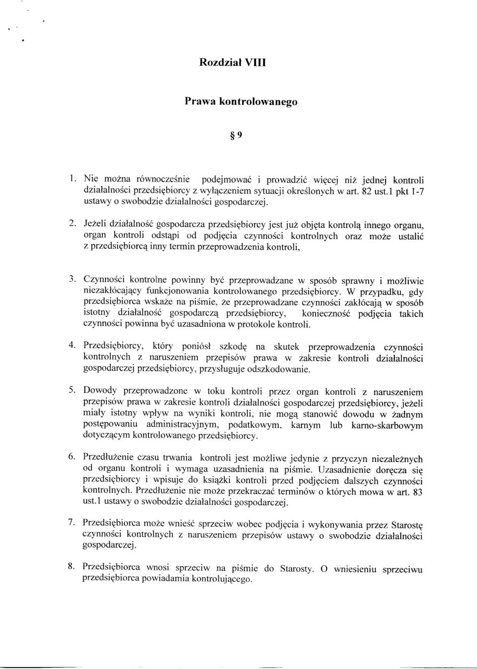 Jeżeli działalność gospodarcza przedsiębiorcy jest już objęta kontrolą innego organu, organ kontroli odstąpi od podjęcia czynności kontrolnych oraz może ustalić z przedsiębiorcą inny termin