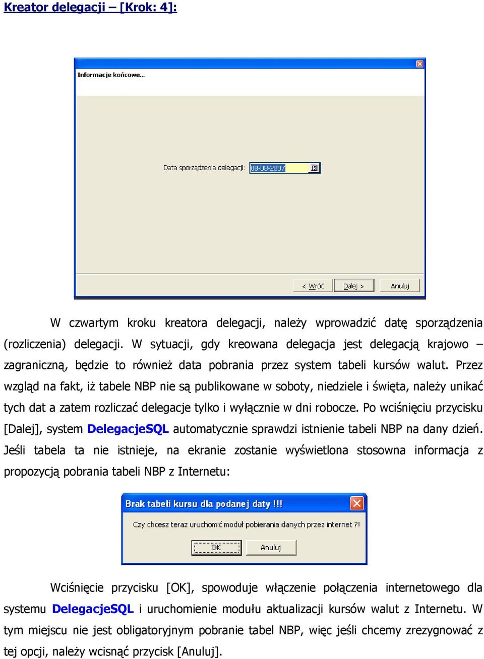 Przez wzgląd na fakt, iż tabele NBP nie są publikowane w soboty, niedziele i święta, należy unikać tych dat a zatem rozliczać delegacje tylko i wyłącznie w dni robocze.