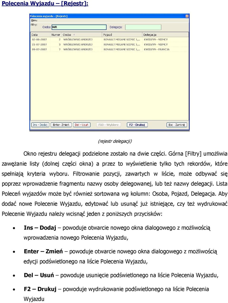 Filtrowanie pozycji, zawartych w liście, może odbywać się poprzez wprowadzenie fragmentu nazwy osoby delegowanej, lub też nazwy delegacji.