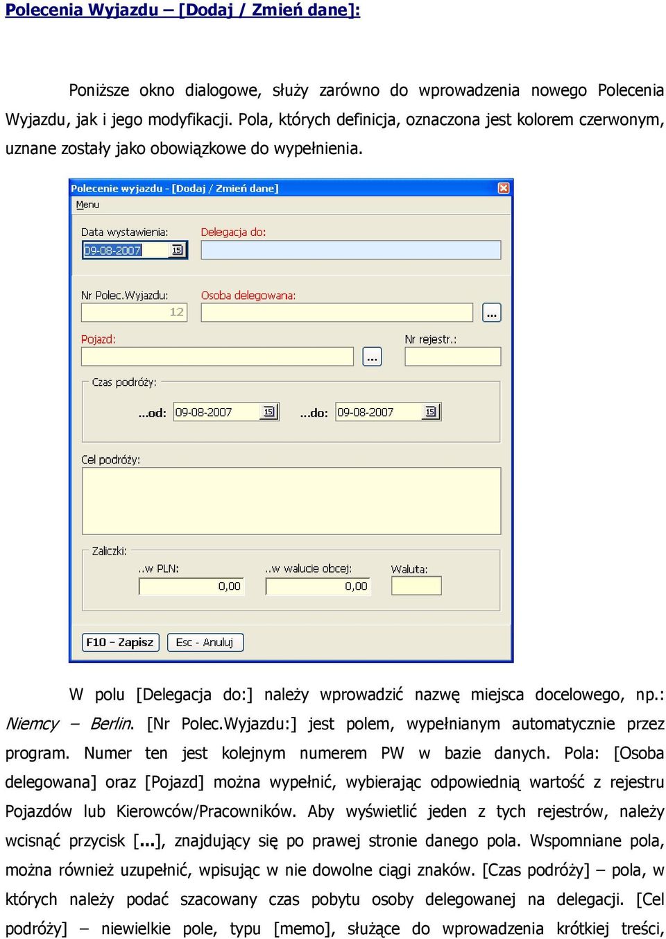 [Nr Polec.Wyjazdu:] jest polem, wypełnianym automatycznie przez program. Numer ten jest kolejnym numerem PW w bazie danych.