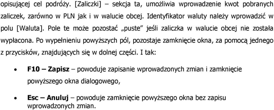 Po wypełnieniu powyższych pól, pozostaje zamknięcie okna, za pomocą jednego z przycisków, znajdujących się w dolnej części.